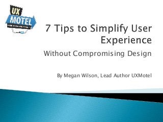 Without Compromising Design
By Megan Wilson, Lead Author UXMotel
 