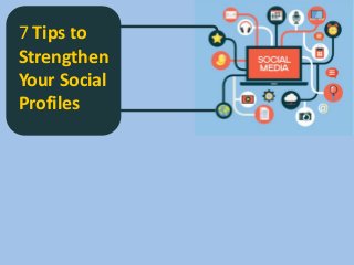 7 Tips to Strengthen Your Social Profiles  