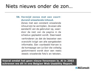 Niets nieuws onder de zon…

Vooral omdat het geen nieuw fenomeen is. Al in 2002
schreven we dit in ons Belgian Web Usability Report.

 