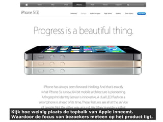 Kijk hoe weinig plaats de topbalk van Apple inneemt.
Waardoor de focus van bezoekers meteen op het product ligt.

 