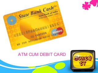 ATM CUM DEBIT CARD
 