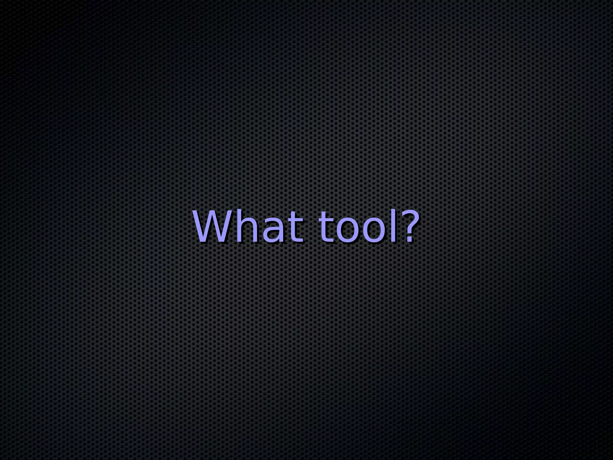 What tool?
 