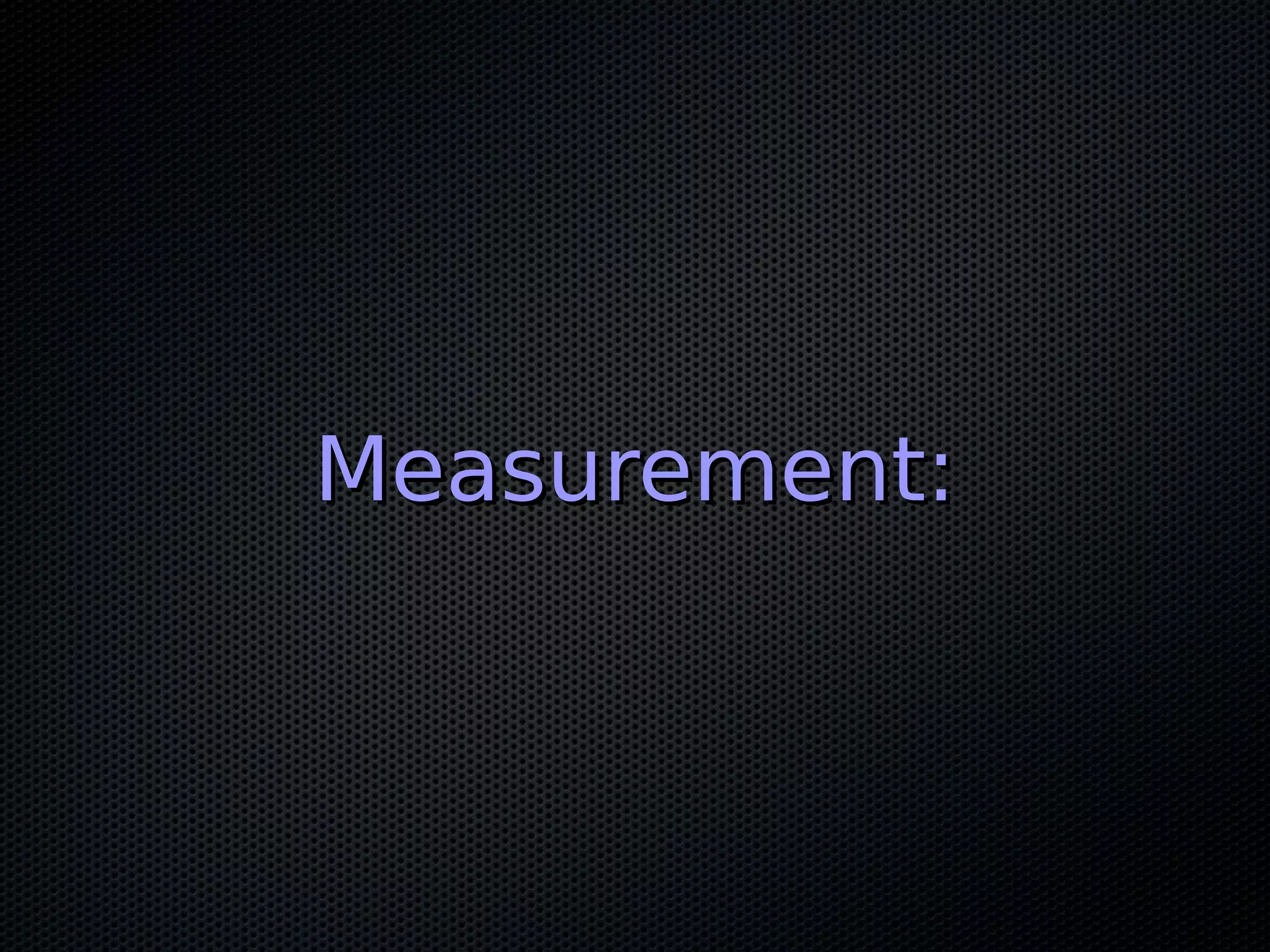 Measurement:
 