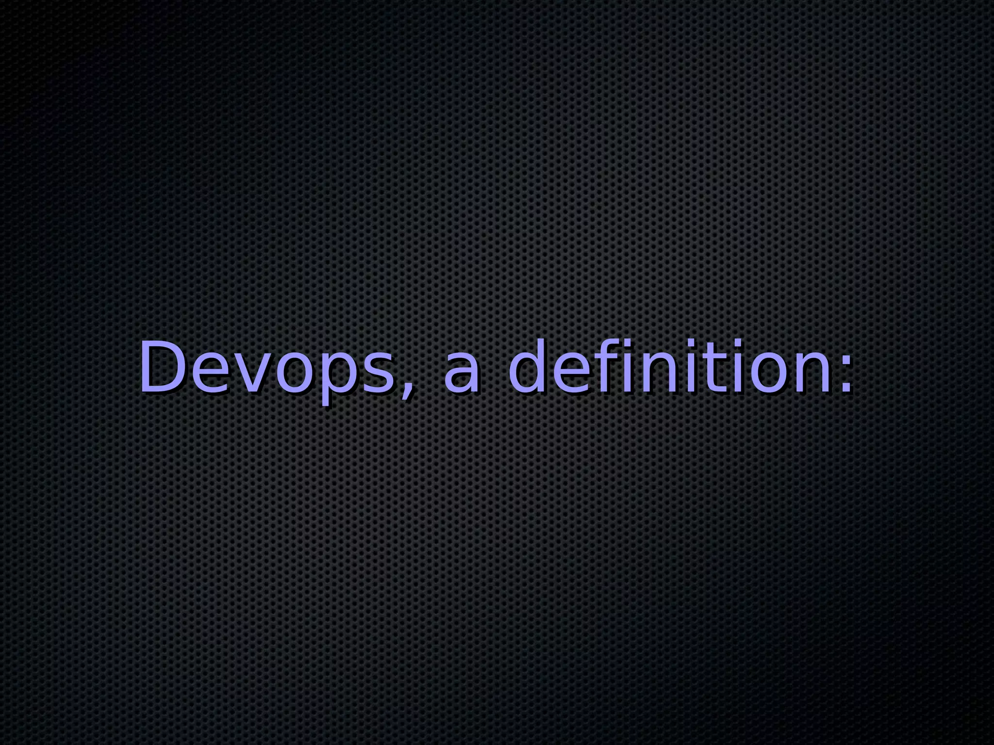Devops, a definition:
 