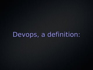 Devops, a definition:
 