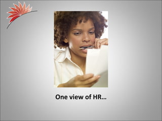 One view of HR…
 