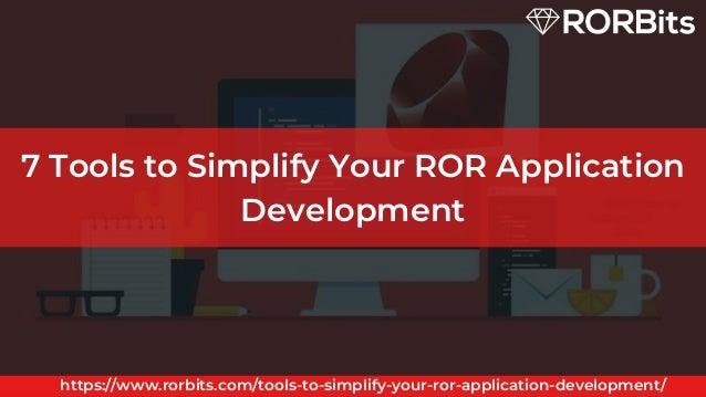 7 Tools to Simplify Your ROR Application
Development
https://www.rorbits.com/tools-to-simplify-your-ror-application-development/
 