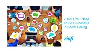 7 Tools You Need
To Be Successful
in Social Selling
 