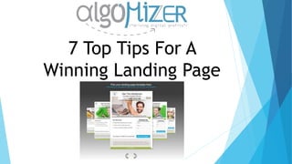 7 Top Tips For A
Winning Landing Page
 