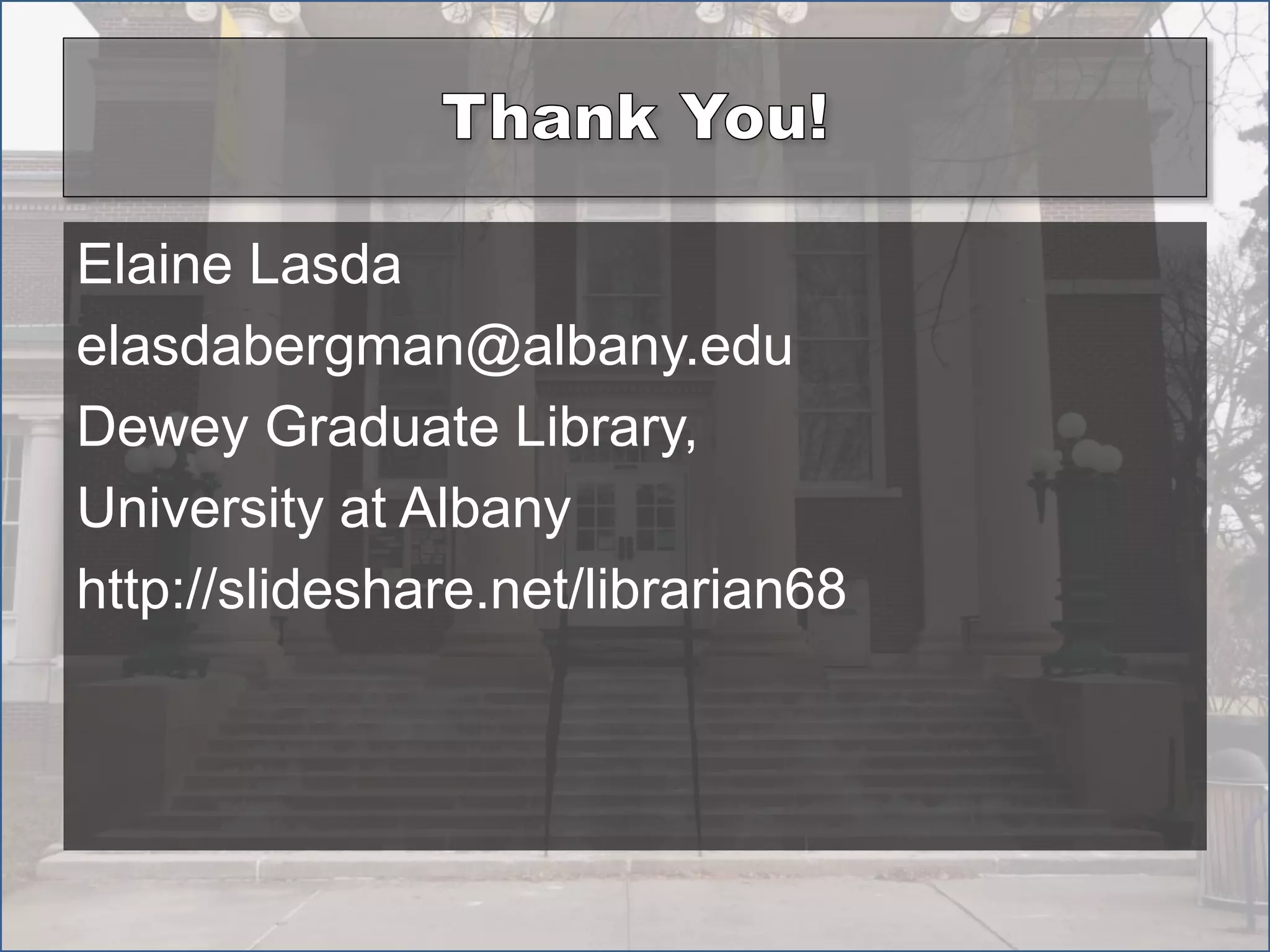 Elaine Lasda
elasdabergman@albany.edu
Dewey Graduate Library,
University at Albany
http://slideshare.net/librarian68
 
