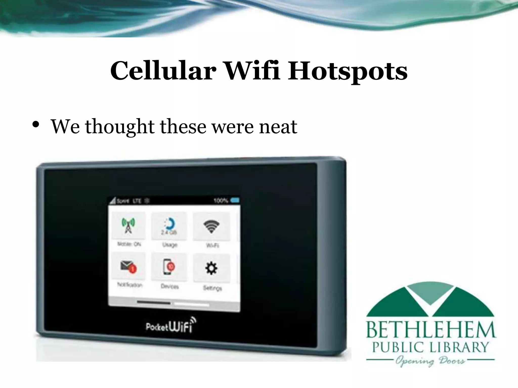 Cellular Wifi Hotspots
• We thought these were neat
 