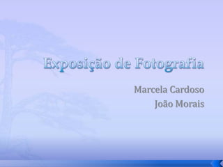 Exposição de Fotografia Marcela Cardoso João Morais 