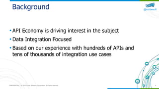 @scribesoft
CONFIDENTIAL | © 2015 Scribe Software Corporation. All rights reserved. 4
Background
• API Economy is driving interest in the subject
• Data Integration Focused
• Based on our experience with hundreds of APIs and
tens of thousands of integration use cases
 