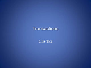Transactions
CIS-182
 