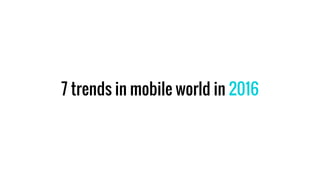 7 trends in mobile world in 2016
 