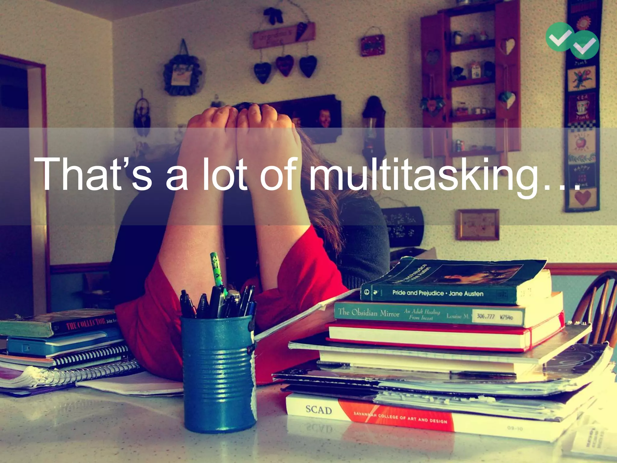 That’s a lot of multitasking…
 