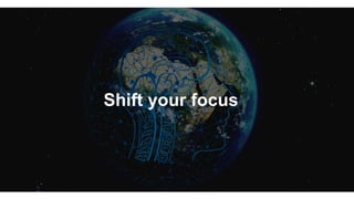 Shift your focus
 