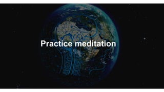 Practice meditation
 