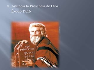    Anuncia la Presencia de Dios.
    Éxodo 19:16
 