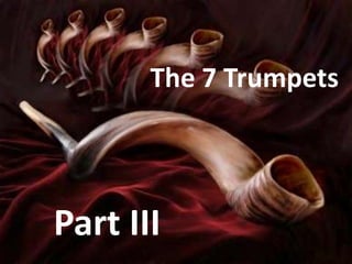 The 7 Trumpets




Part III
 