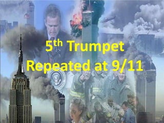 5thTrumpet
Repeated at 9/11
 