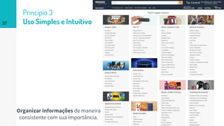 Princípio 3
Uso Simples e Intuitivo37
Organizar informações de maneira
consistente com sua importância.
 
