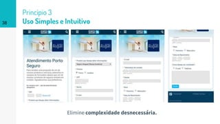 Princípio 3
Uso Simples e Intuitivo38
Elimine complexidade desnecessária.
 