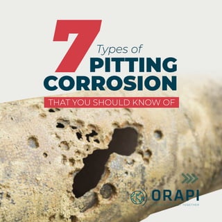 Types of
THAT YOU SHOULD KNOW OF
PITTING
CORROSION
7
 