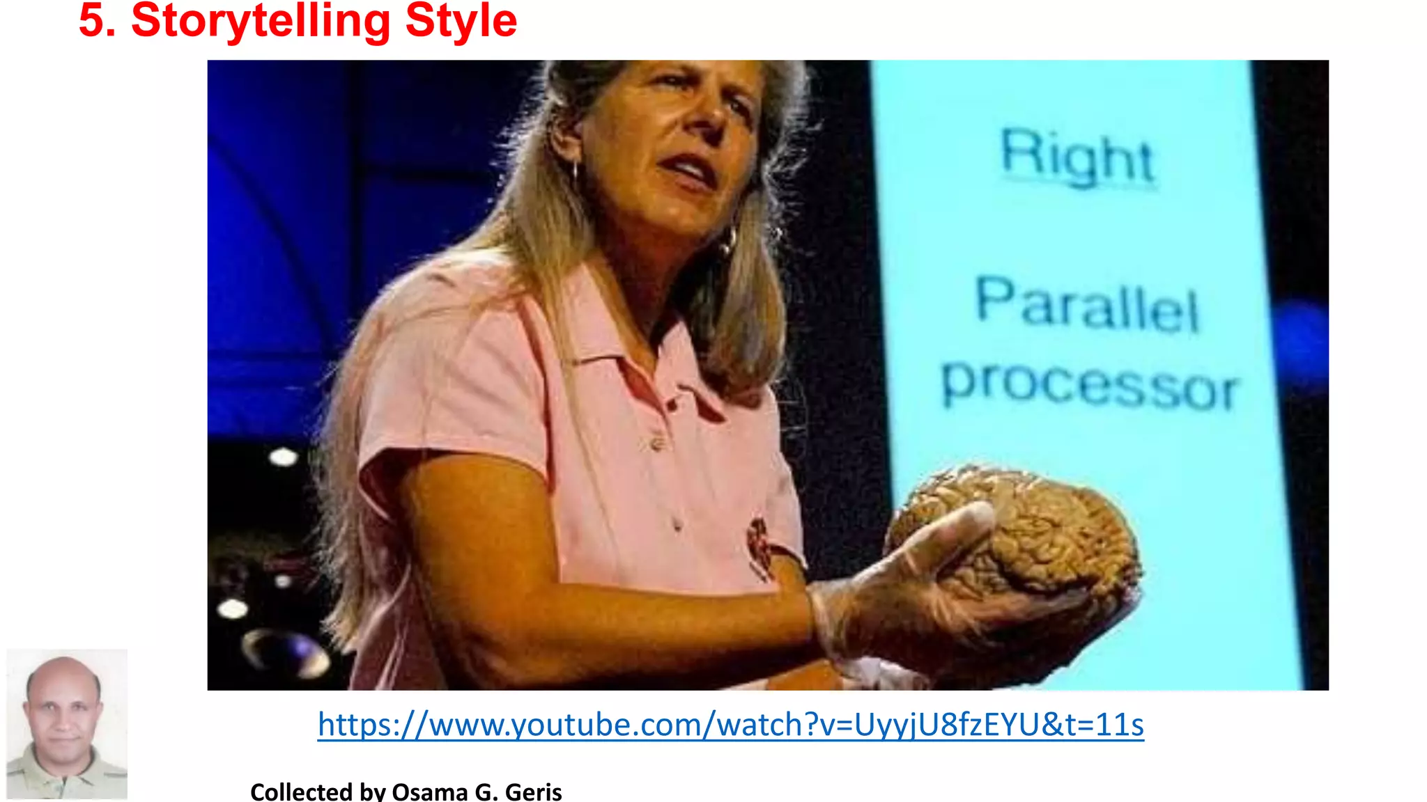 Collected by Osama G. Geris
5. Storytelling Style
https://www.youtube.com/watch?v=UyyjU8fzEYU&t=11s
 