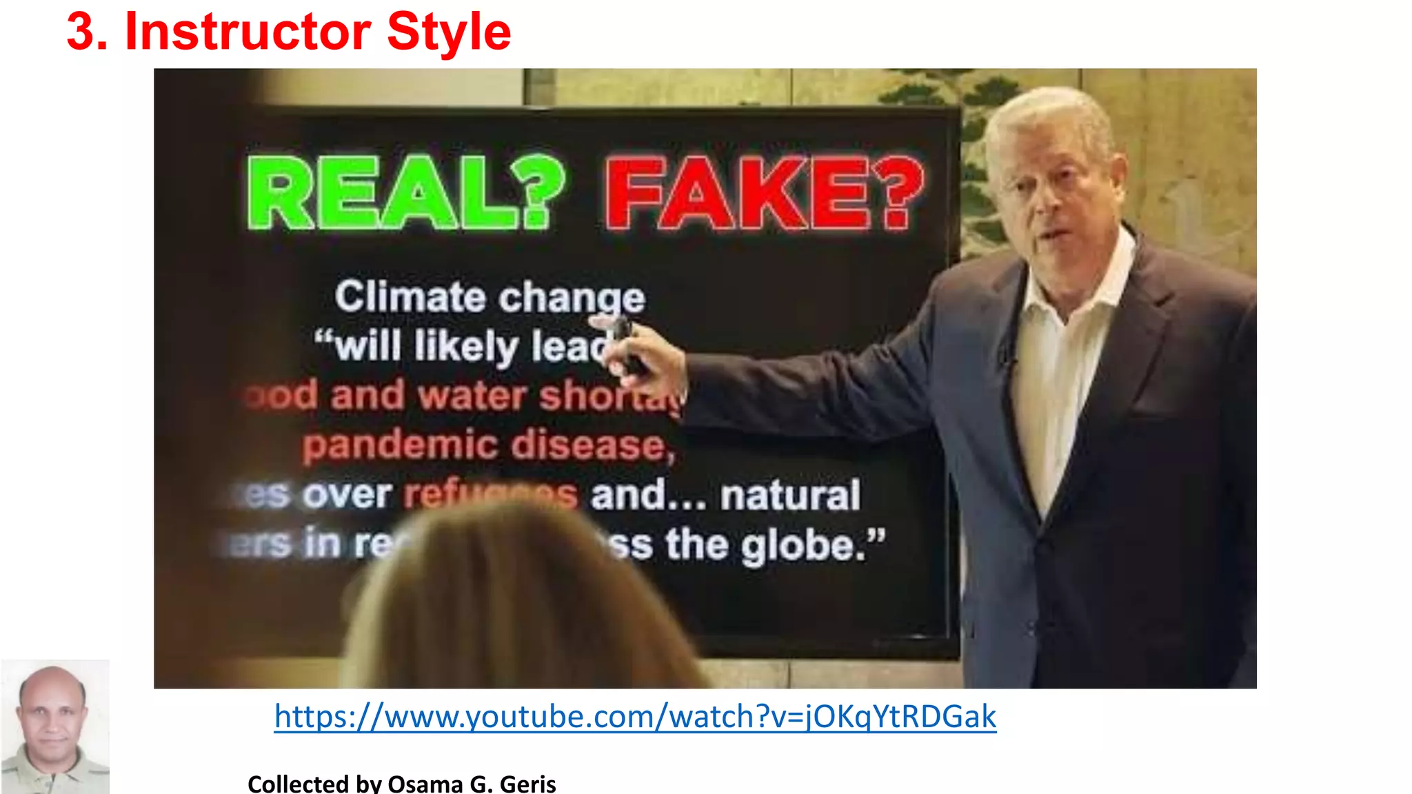 Collected by Osama G. Geris
3. Instructor Style
https://www.youtube.com/watch?v=jOKqYtRDGak
 