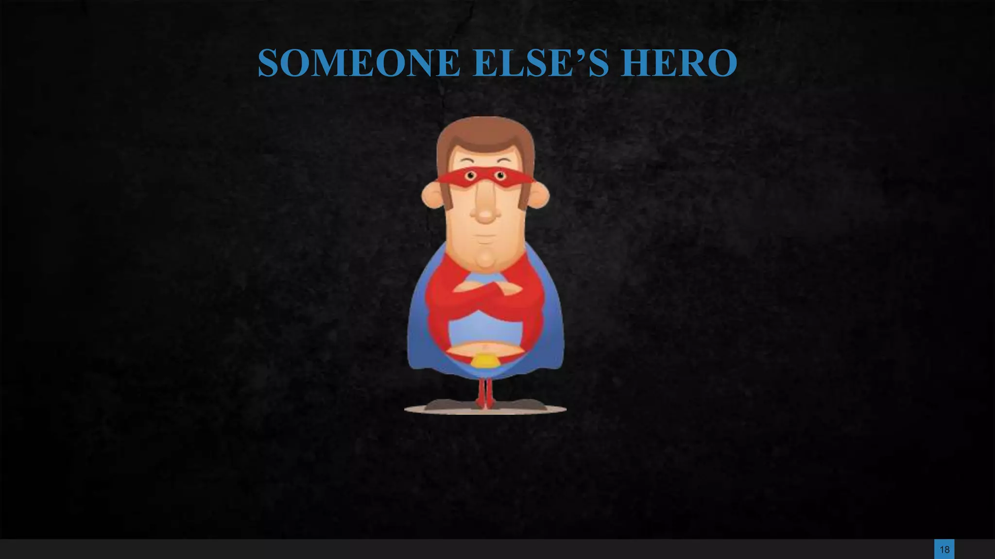 18
SOMEONE ELSE’S HERO
 