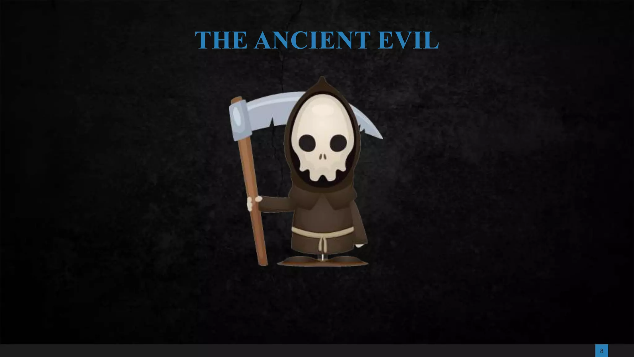 8
THE ANCIENT EVIL
 