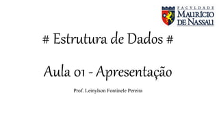 # Estrutura de Dados #
Aula 01 - Apresentação
Prof. Leinylson Fontinele Pereira
 