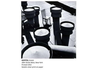 KERTÉSZ, André
20th Street West, New York
Printed 1952
Gelatin silver print on paper
 