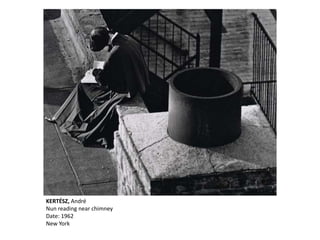 KERTÉSZ, André
Nun reading near chimney
Date: 1962
New York
 