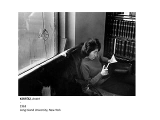 KERTÉSZ, André
-
1963
Long Island University, New York
 