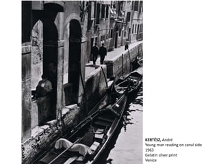 KERTÉSZ, André
Young man reading on canal side
1963
Gelatin silver print
Venice
 
