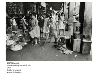 KERTÉSZ, André
Woman reading in rubbish pile
1968
Gelatin silver print
Manila, Philippines
 