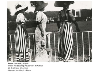 HENRI LARTIGUE, Jacques
Dia do Prix des Drags nas corridas de Auteuil
23 de julho de 1911, Paris
Negativo em vidro, 9 x 12 cm
 