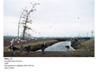 WALL, Jeff
A sudden gust of wind
1993
Transparency in lightbox 229 x 337 cm
Tate, London
 