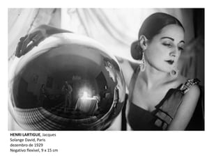 HENRI LARTIGUE, Jacques
Solange David, Paris
dezembro de 1929
Negativo flexível, 9 x 15 cm
 