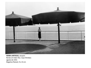 HENRI LARTIGUE, Jacques
Renée em Eden Roc. Cap d'Antibes
agosto de 1931
Negativo flexível, 9 x 15 cm
 