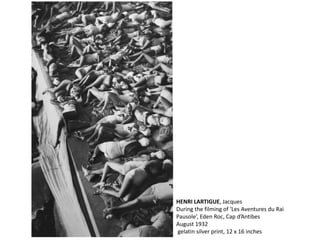HENRI LARTIGUE, Jacques
During the filming of ‘Les Aventures du Rai
Pausole’, Eden Roc, Cap d’Antibes
August 1932
gelatin silver print, 12 x 16 inches
 