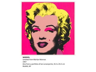 WARHOL
Untitled from Marilyn Monroe
1967
One from a portfolio of ten screenprints, 91.5 x 91.5 cm
MoMA, NY
 