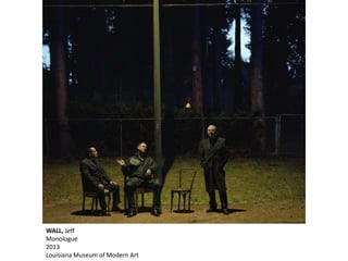 WALL, Jeff
Monologue
2013
Louisiana Museum of Modern Art
 