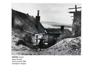 KERTÉSZ, André
Heavy Burden
1916, printed 1980
Esztergom, Hungria
 