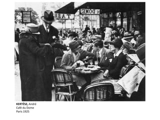 KERTÉSZ, André
Café du Dome
Paris 1925
 