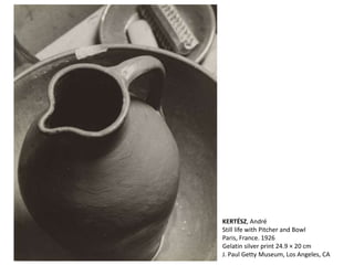 KERTÉSZ, André
Still life with Pitcher and Bowl
Paris, France. 1926
Gelatin silver print 24.9 × 20 cm
J. Paul Getty Museum, Los Angeles, CA
 