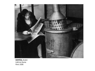 KERTÉSZ, André
Café du Dome
Paris 1928
 