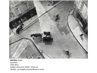 KERTÈSZ, André
Carrefour
1930, Blois
Gelatin silver print 19.69 × 24.61 cm
LACMA - Los Angeles County Museum of Art
 